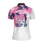 I Know I Play Like A Girl Try To Keep Up Short Sleeve Women Polo Shirt