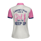 Tennis I Know I Play Like A Girl Short Sleeve Women Polo Shirt, White And Pink Tennis Shirt For Ladies, Gift For Tennis Players