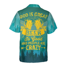 God Is Great Beer Is Good & People Are Crazy Hawaiian Shirt