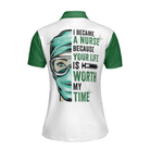 I Became A Nurse Because Your Life Is Worth My Time Short Sleeve Women Polo Shirt, Green Nurse Life Shirt