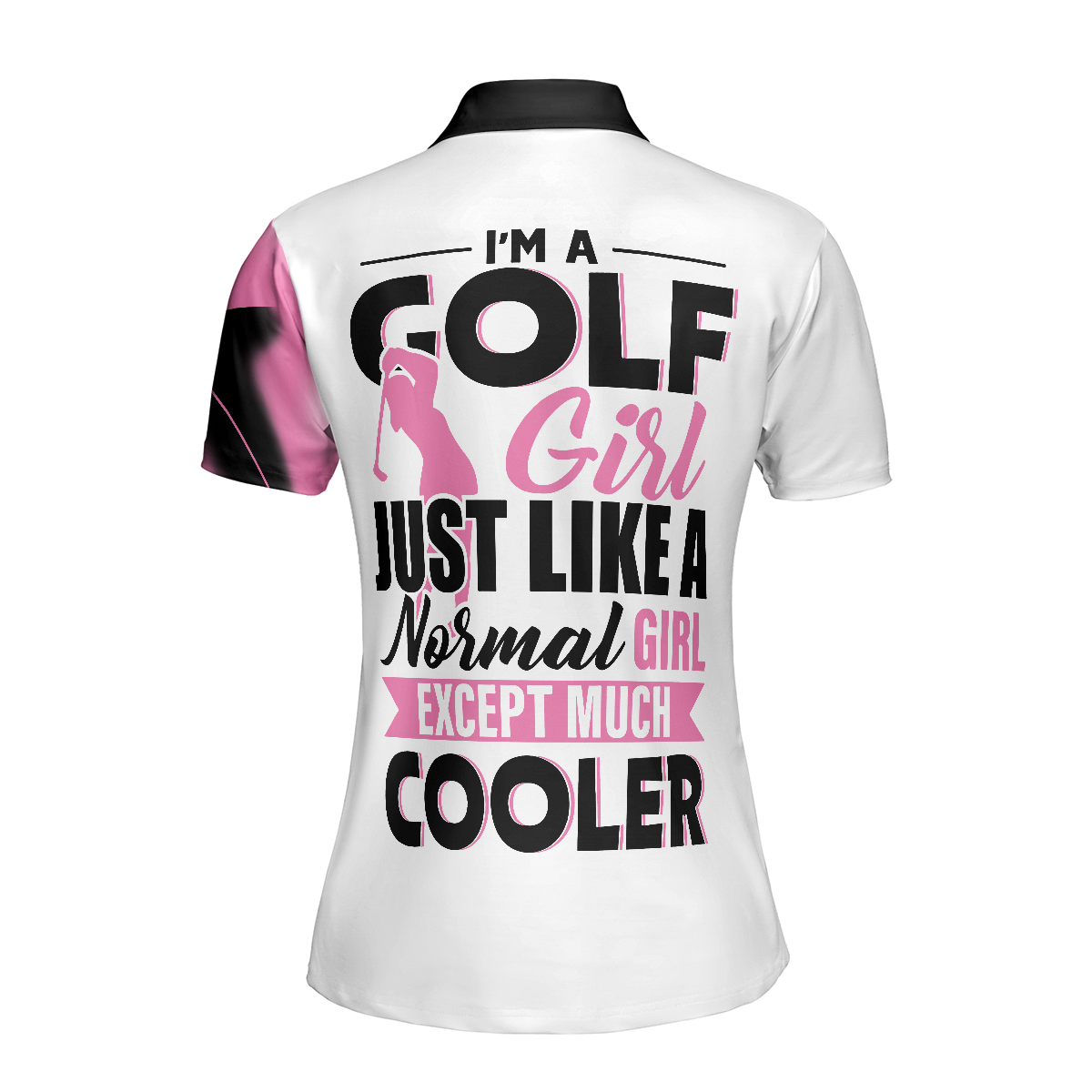 I'm A Golf Girl Just Like A Normal Girl Except Much Cooler Golf Short Sleeve Women Polo Shirt