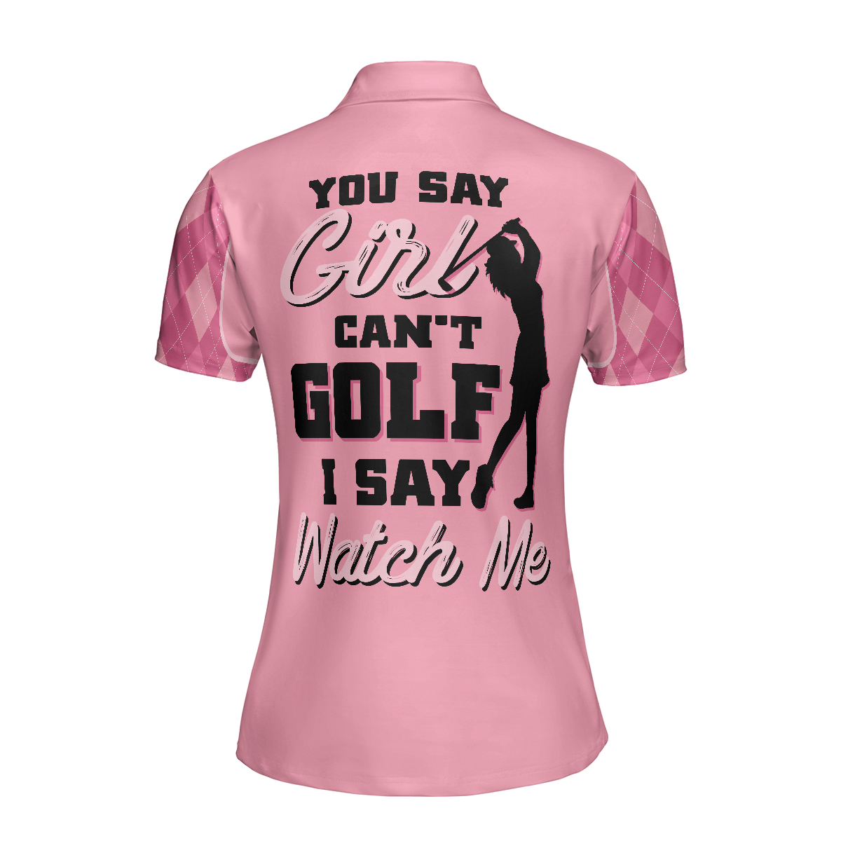 You Say Girl Can't Golf I Say Watch Me Short Sleeve Women Polo Shirt, Pink Golf Shirt With Sayings For Ladies
