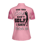 You Say Girl Can't Golf I Say Watch Me Short Sleeve Women Polo Shirt, Pink Golf Shirt With Sayings For Ladies