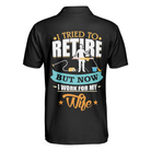 I Tried To Retire But Now I Work For My Wife Family Polo Shirt