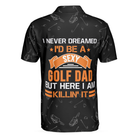 I Never Dreamed I'd Be A Sexy Golf Dad Polo Shirt