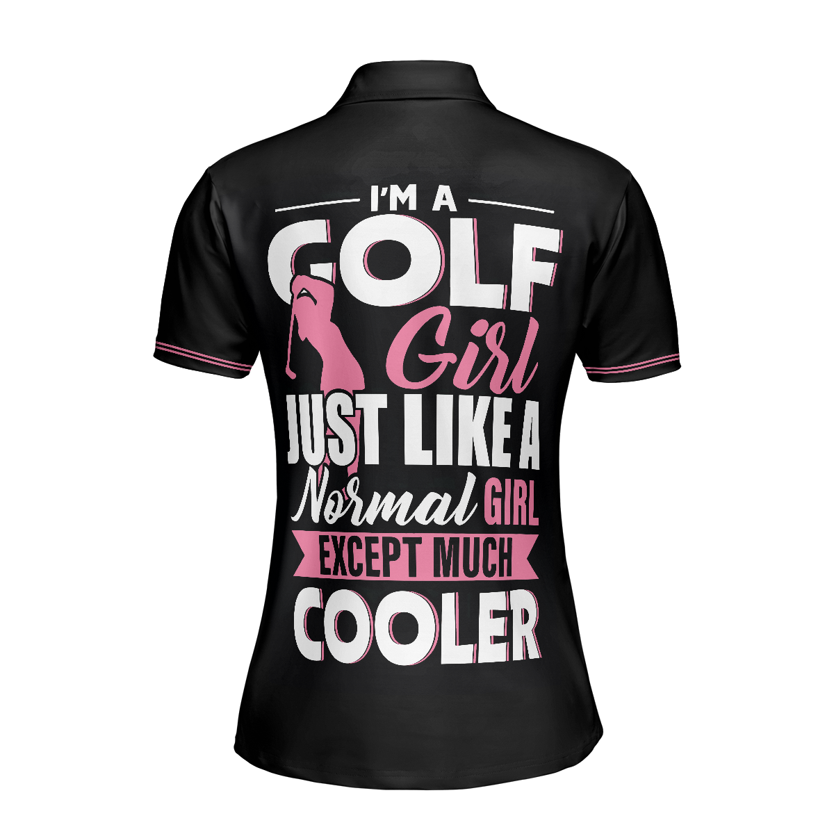 I'm A Normal Golf Girl Except Much Cooler Short Sleeve Women Polo Shirt, Funny Golf Shirt With Sayings