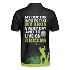 My Doctor Said I Have To Live On Greens Golf Polo Shirt
