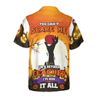 You Can't Scare Me I Am Retired Teacher Hawaiian Shirt, Unique Teacher Shirt, Cool Teacher Appreciation Gift