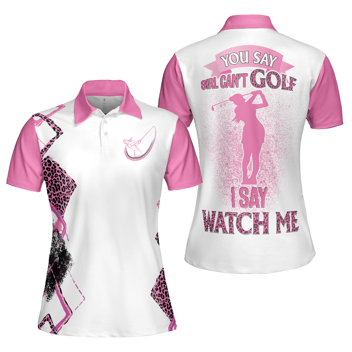 You Say Girls Can't Golf I Say Watch Me Short Sleeve Women Polo Shirt