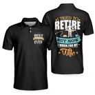 I Tried To Retire But Now I Work For My Wife Family Polo Shirt