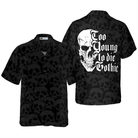 Too Young To Die Gothic Hawaiian Shirt, Black And White Dark Skull Hawaiian Shirt