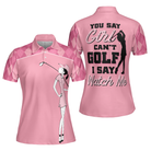 You Say Girl Can't Golf I Say Watch Me Short Sleeve Women Polo Shirt, Pink Golf Shirt With Sayings For Ladies