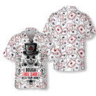 I Bought This Shirt With Your Money Poker Shirt For Men Hawaiian Shirt