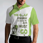 The Golf Course Is Calling And I Must Go Men Polo Shirt, White And Green Golf Shirt For Men