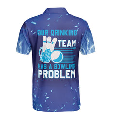 Our Drinking Team Has A Bowling Problem Custom Funny Bowling Polo Shirt