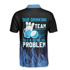 Our Drinking Team Has A Bowling Problem With Blue Flames Custom Bowling Polo Shirt