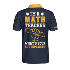 I Am A Math Teacher What's Your Superpower V2 Custom Polo Shirt, Personalized Math Shirt Design, Gift For Math Teachers - Hyperfavor