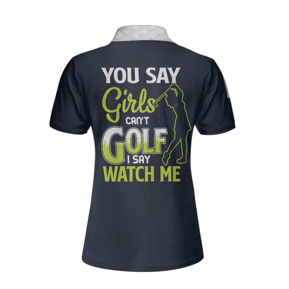 You Say Girls Can't Golf I Say Watch Me Custom Short Sleeve Women Polo Shirt, Personalized Golf Club Shirt - Hyperfavor