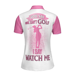 You Say Girls Can't Golf I Say Watch Me Short Sleeve Women Polo Shirt - Hyperfavor