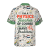 I Am A Physics Teacher Custom Hawaiian Shirt, Teacher Shirt for Men And Women, Best Gift For Teachers - Hyperfavor