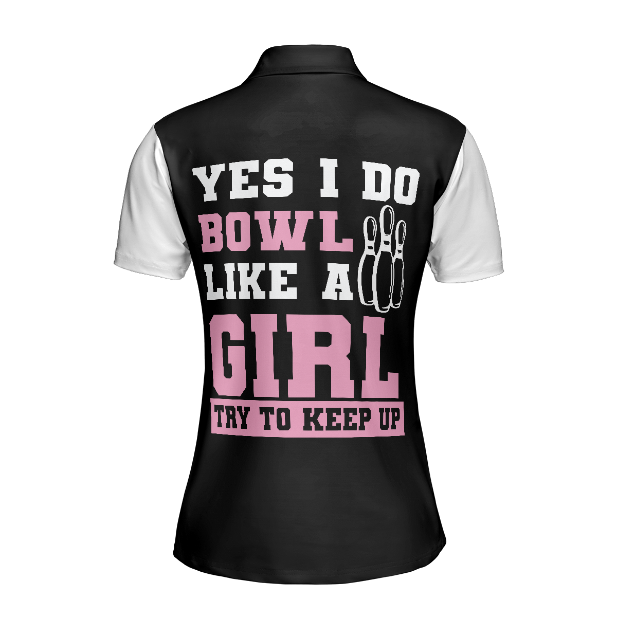 Yes I Do Bowl Like A Girl Try To Keep Up Bowling Short Sleeve Women Polo Shirt, Bowling Shirt For Ladies - Hyperfavor