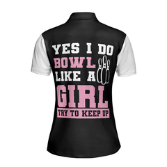 Yes I Do Bowl Like A Girl Try To Keep Up Bowling Short Sleeve Women Polo Shirt, Bowling Shirt For Ladies - Hyperfavor