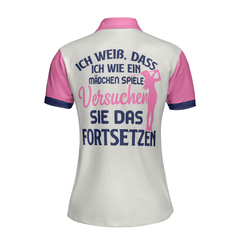 Ich Weiß Dass Ich Wie Ein Mädchen Spiele Short Sleeve Women Polo Shirt, White And Pink German Golf Shirt For Ladies - Hyperfavor