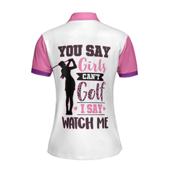 You Say Girls Can't Golf I Say Watch Me V2 Golf Short Sleeve Women Polo Shirt - Hyperfavor