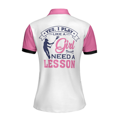 Yes I Play Like A Girl Need A Lesson Lacrosse Short Sleeve Women Polo Shirt, White And Pink Lacrosse Shirt For Ladies - Hyperfavor