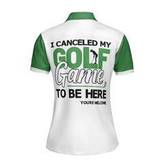 I Canceled My Golf Game To Be Here Golf Short Sleeve Women Polo Shirt, White And Green Golf Shirt For Ladies - Hyperfavor