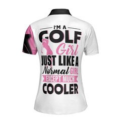 I'm A Golf Girl Just Like A Normal Girl Except Much Cooler Golf Short Sleeve Women Polo Shirt - Hyperfavor