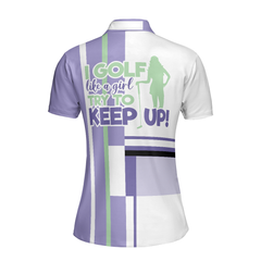 I Golf Like A Girl Try To Keep Up Short Sleeve Women Polo Shirt, Lavender Golf Shirt For Ladies - Hyperfavor