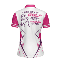 A Bad Day Of Golf Always Beats A Good Day Of Work Pink Short Sleeve Women Polo Shirt, Golf Shirt For Ladies, Cool Female Golf Gift - Hyperfavor