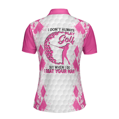 I Don't Always Play Golf Women Short Sleeve Polo Shirt, Pinky Golfing Shirt Female Golfer, Womens Golf Shirt - Hyperfavor