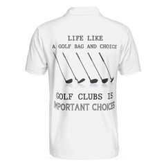 Golf Life Golf Club Is Important Choices Polo Shirt For Men, White Funny Golfing Polo Shirt - Hyperfavor