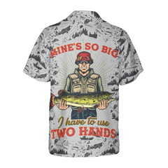 Mine's So Big I Have To Use Two Hands Hawaiian Shirt - Hyperfavor