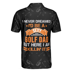 I Never Dreamed I'd Be A Sexy Golf Dad Polo Shirt - Hyperfavor