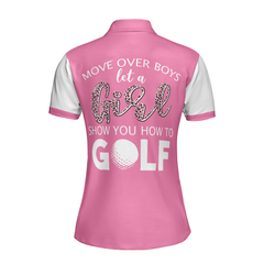 Move Over Boys Let A Girl Show You How To Golf Short Sleeve Women Polo Shirt, White And Pink Golf Shirt For Ladies - Hyperfavor