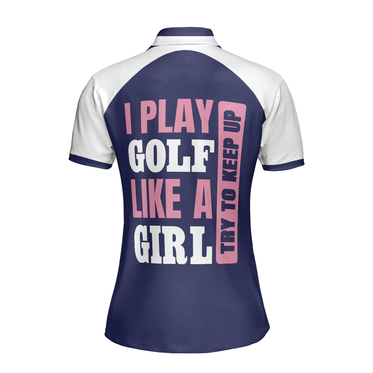 I Play Golf Like A Girl Try To Keep Up Navy Golf Short Sleeve Women Polo Shirt, Golf Shirt For Ladies - Hyperfavor