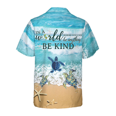 Turtle In A World Where You Can Be Anything Be Kind Hawaiian Shirt - Hyperfavor