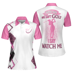 You Say Girls Can't Golf I Say Watch Me Short Sleeve Women Polo Shirt - Hyperfavor