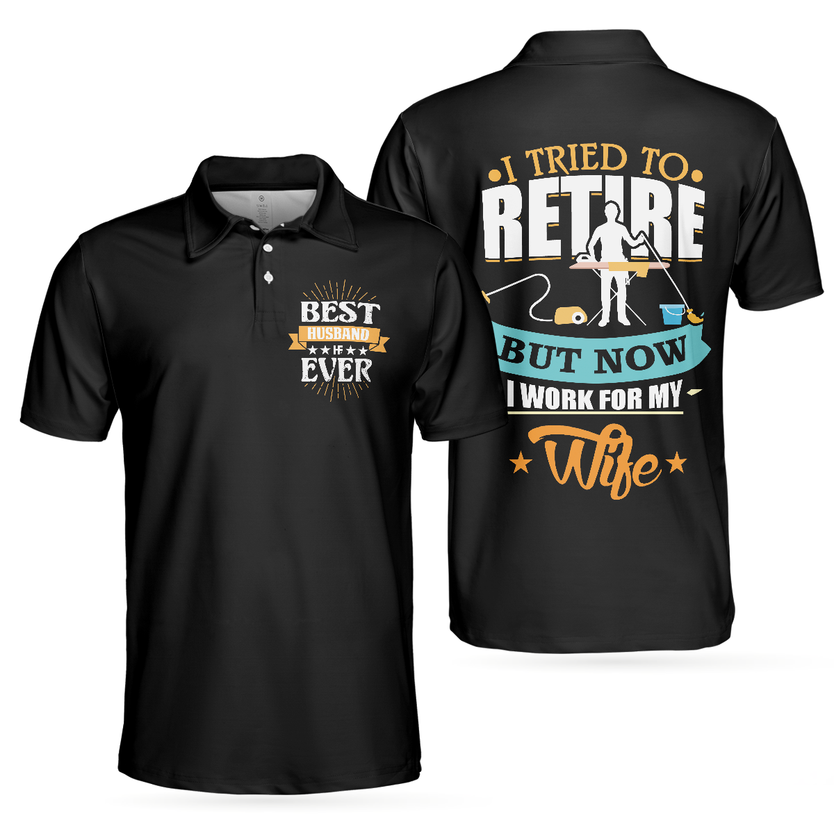 I Tried To Retire But Now I Work For My Wife Family Polo Shirt - Hyperfavor