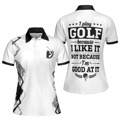 I Play Golf Because I Like It Not Because I'm Good At It Golf Short Sleeve Women Polo Shirt - Hyperfavor