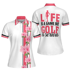 Life Is A Game But Golf Is Serious Golf Short Sleeve Women Polo Shirt, Floral Shirt With Sayings For Women - Hyperfavor