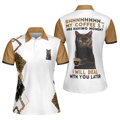 Shh My Coffee And I Are Having A Moment I Will Deal With You Later Short Sleeve Women Polo Shirt, Leopard Shirt - Hyperfavor