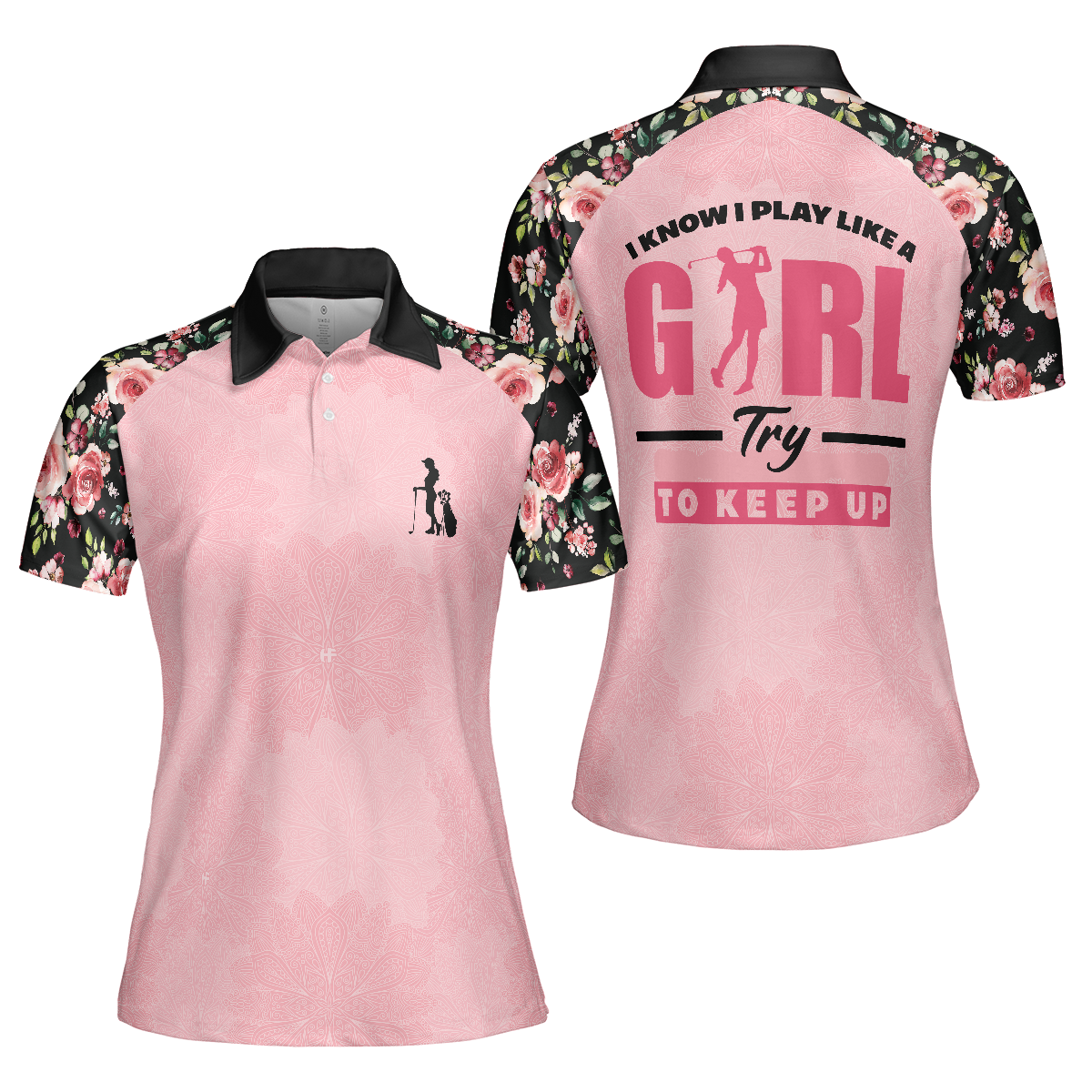 I Know I Play Like A Girl Try To Keep Up Elegant Flower Pattern Golf Short Sleeve Women Polo Shirt - Hyperfavor