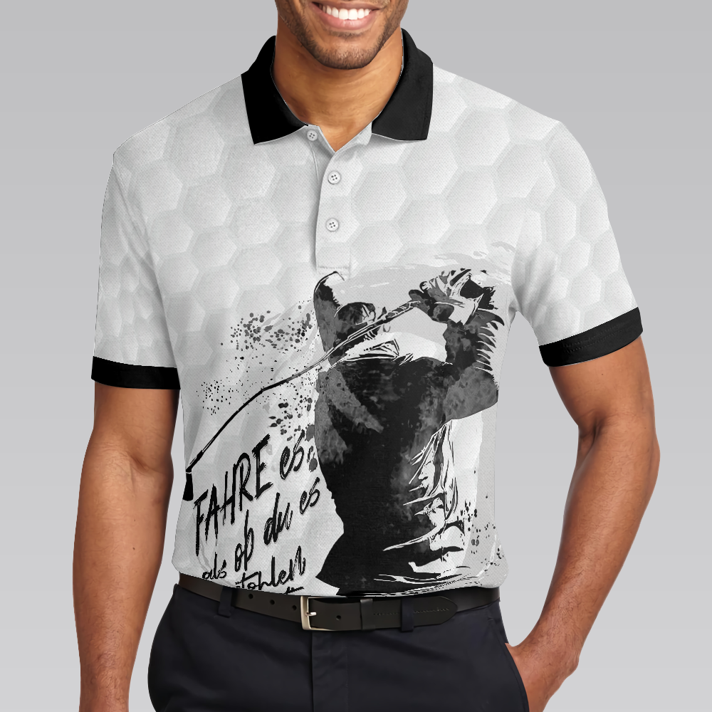 Fahre Es, Als Ob Du Es Gestohlen Hättest Polo Shirt, German Golfing Polo Shirt, Best Golf Shirt For Men - Hyperfavor